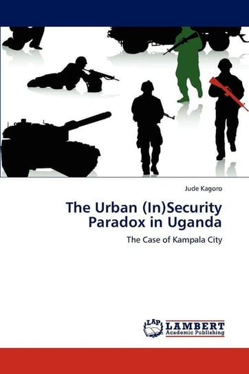 The Urban (In)Security Paradox in Uganda Kagoro Jude