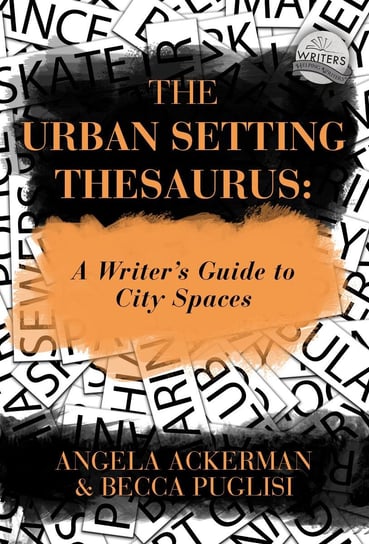 The Urban Setting Thesaurus Becca Puglisi, Angela Ackerman
