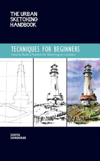 The Urban Sketching Handbook Techniques for Beginners: How to Build a Practice for Sketching on Loca Suhita Shirodkar