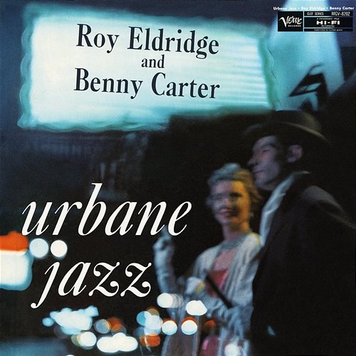 The Urbane Jazz Of Roy Eldridge And Benny Carter Roy Eldridge, Benny Carter