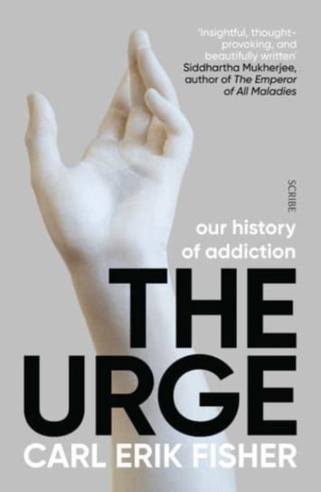 The Urge: our history of addiction Carl Erik Fisher