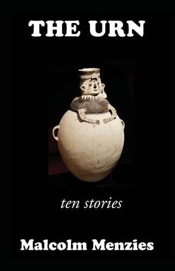 The Urn - Ten Stories Malcolm Menzies