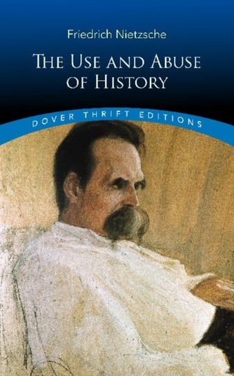 The Use and Abuse of History Nietzsche Fryderyk