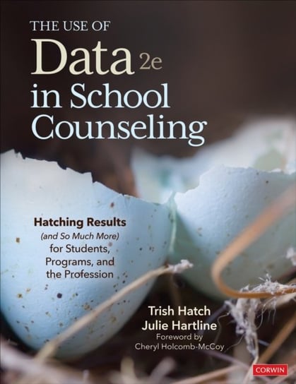 The Use of Data in School Counseling: Hatching Results (and So Much More) Trish Hatch, Julie Hartline