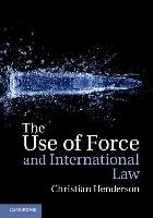 The Use of Force and International Law Henderson Christian