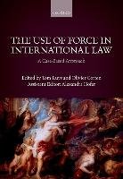 The Use of Force in International Law Ruys Tom, Corten Olivier, Hofer Alexandra