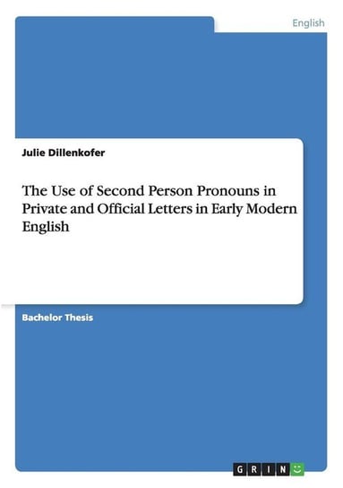 The Use of Second Person Pronouns in Private and Official Letters in Early Modern English Dillenkofer Julie