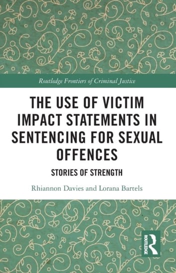 The Use of Victim Impact Statements in Sentencing for Sexual Offences: Stories of Strength Rhiannon Davies