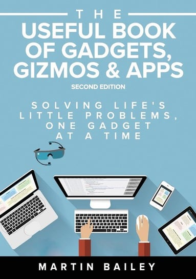 The Useful Book of Gadgets, Gizmos & Apps Bailey Martin