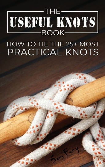 The Useful Knots Book Sam Fury