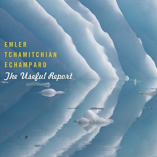 The Useful Report Andy Emler, Claude Tchamitchian, Eric Echampard