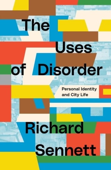 The Uses of Disorder: Personal Identity and City Life Sennett Richard
