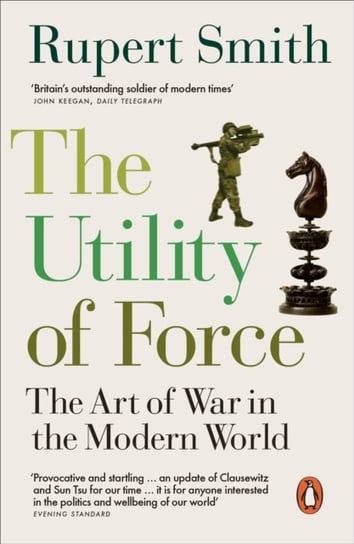 The Utility of Force. Updated with two new chapters Smith Rupert