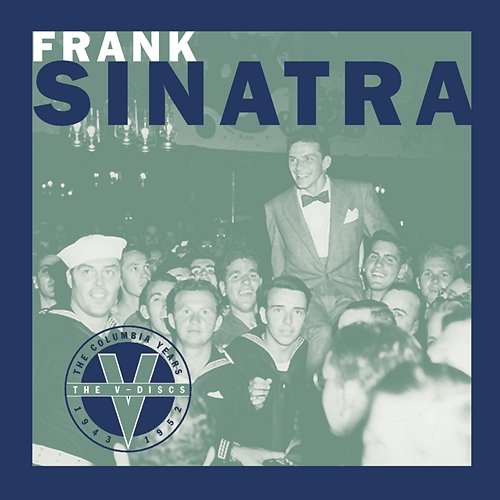 The "V Discs" - The Columbia Years 1943 - 1952 Frank Sinatra