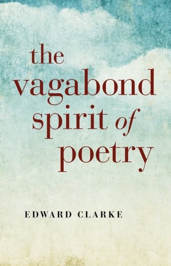 The Vagabond Spirit of Poetry Clarke Edward