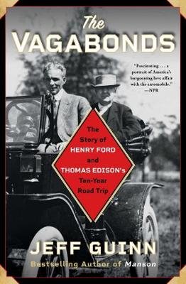 The Vagabonds: The Story of Henry Ford and Thomas Edison's Ten-Year Road Trip Guinn Jeff