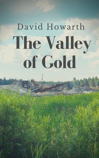 The Valley of Gold / A Tale of the Saskatchewan Howarth David