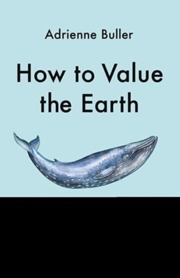 The Value of a Whale: On the Illusions of Green Capitalism Manchester University Press