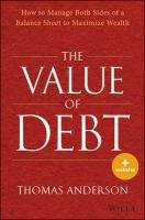 The Value of Debt: How to Manage Both Sides of a Balance Sheet to Maximize Wealth Anderson Thomas J.