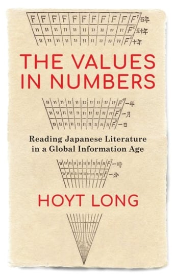 The Values in Numbers: Reading Japanese Literature in a Global Information Age Hoyt Long