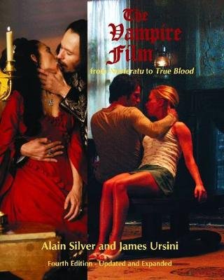 The Vampire Film: From Nosferatu to True Blood Silver Alain, Ursini James