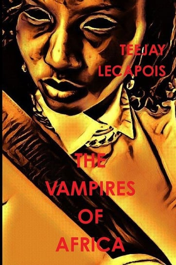 The  Vampires  Of  Africa Lecapois Teejay