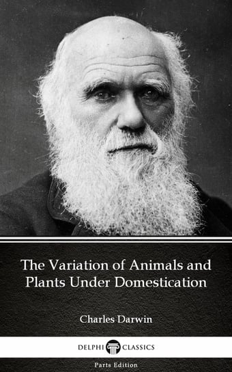 The Variation of Animals and Plants Under Domestication by Charles Darwin - Delphi Classics (Illustrated) - ebook epub Charles Darwin