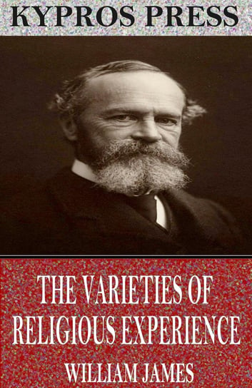 The Varieties of Religious Experience William James