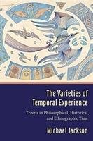 The Varieties of Temporal Experience Jackson Professor Michael D.