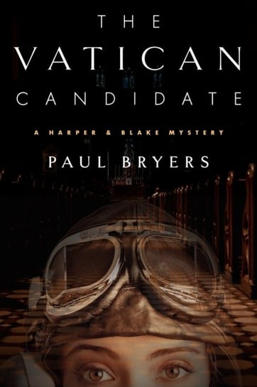 The Vatican Candidate: A Harper & Blake Mystery Paul Bryers