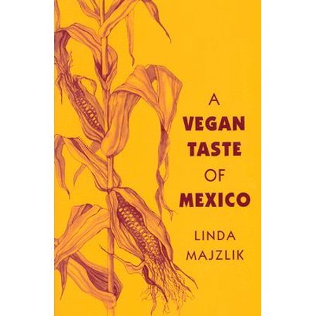 The Vegan Taste of Mexico Majzlik Linda