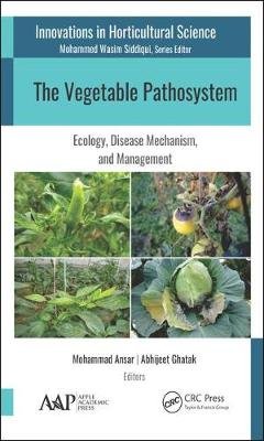 The Vegetable Pathosystem: Ecology, Disease Mechanism, and Management Opracowanie zbiorowe