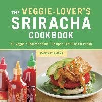 The Veggie-Lover's Sriracha Cookbook Clemens Randy
