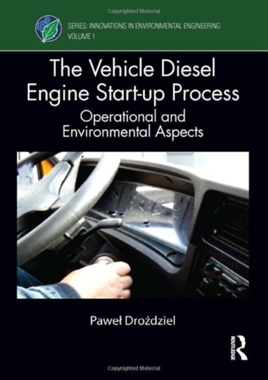 The Vehicle Diesel Engine Start-up Process: Operational and Environmental Aspects Opracowanie zbiorowe
