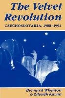 The Velvet Revolution: Czechoslovakia, 1988-1991 Wheaton Bernard