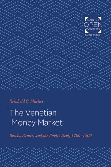 The Venetian Money Market: Banks, Panics, and the Public Debt, 1200-1500 Reinhold C. Mueller