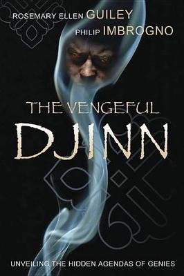 The Vengeful Djinn: Unveiling the Hidden Agenda of Genies Guiley Rosemary Ellen, Imbrogno Philip J.