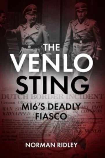 The Venlo Sting: Mi6'S Deadly Fiasco Norman Ridley
