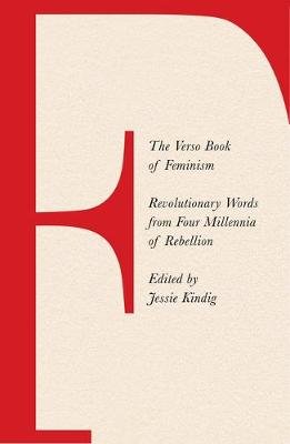 The Verso Book of Feminism: Revolutionary Words from Four Millennia of Rebellion Jessie Kindig
