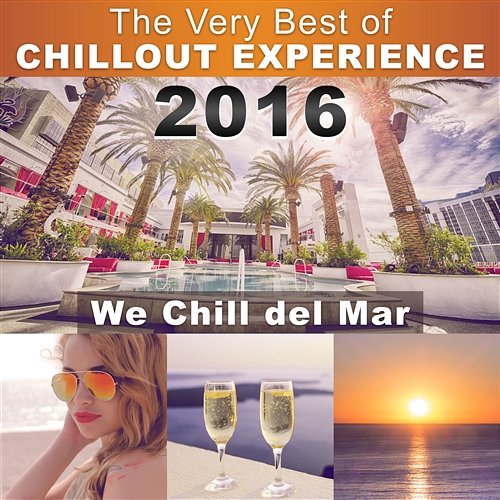 The Very Best of Chillout Experience 2016: Lounge & Music Club, Hotel, Spa (We Chill del Mar) Summer, Beach, Pool and Cocktail Party Time 2016: Lounge & Music Club, Hotel, Spa (We Chill del Mar) Summer, Beach, Pool and Cocktail Party Time Various Artists