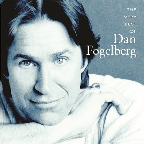 The Very Best Of Dan Fogelberg Dan Fogelberg