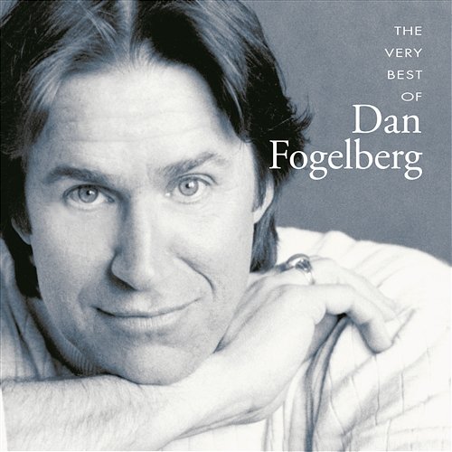 The Very Best Of Dan Fogelberg Dan Fogelberg