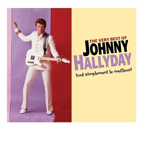 The Very Best Of Johnny Hallyday - tout simplement le meilleur! Johnny Hallyday