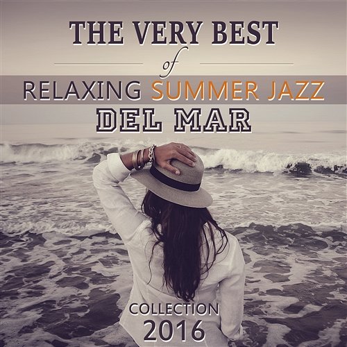 The Very Best of Relaxing Summer Jazz del Mar Collection 2016: Sexy Sax Lounge Music and Smooth Piano Bar, Drink Songs, Lovers with Jazz Minds Piano Jazz Masters