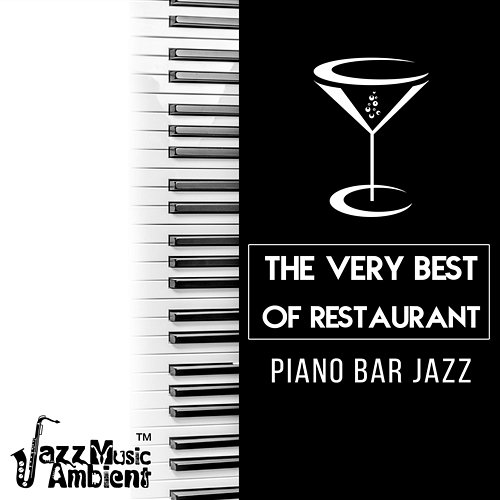 The Very Best of Restaurant Piano Bar Jazz: Mellow Piano Jazz Background for Dinner Party, Relaxing Cafe Bar Lounge & Coffee Shop Instrumental Jazz Music Ambient