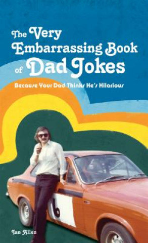 The Very Embarrassing Book Of Dad Jokes Allen Ian