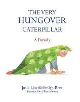 The Very Hungover Caterpillar Rees Emlyn