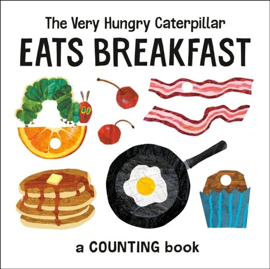 The Very Hungry Caterpillar Eats Breakfast: A Counting Book Carle Eric