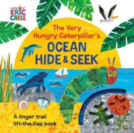 The Very Hungry Caterpillar's Ocean Hide & Seek: A Finger Trail Lift-the-Flap Book Carle Eric