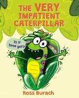 The Very Impatient Caterpillar Burach Ross